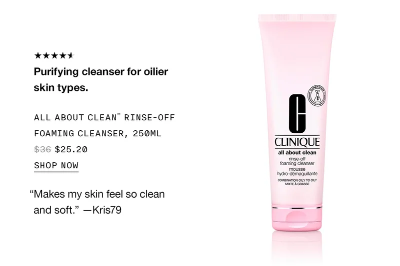 Purifying cleanser for oilier skin types. ALL ABOUT CLEAN TM RINSE-OFF FOAMING CLEANSER, 250ML $25.20 SHOP NOW