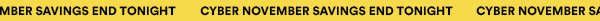 CYBER NOVEMBER SAVINGS END TONIGHT