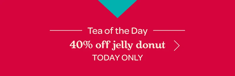 Tea of the Day, 40% off Jelly Donut, today only
