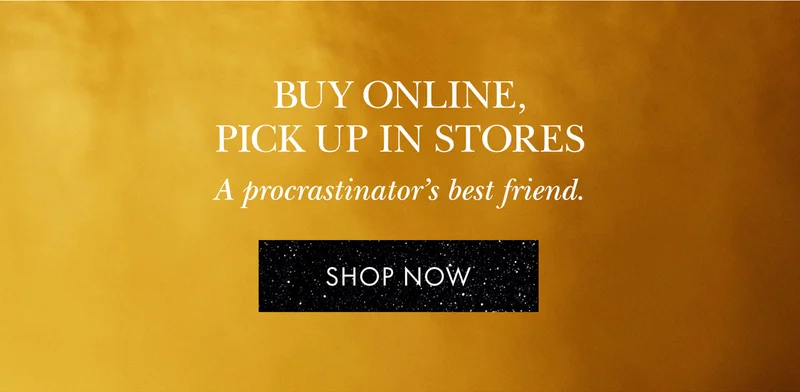 BUY ONLINE, PICK UP IN STORES