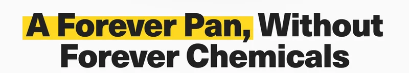 A Forever Pan, Without Forever Chemicals