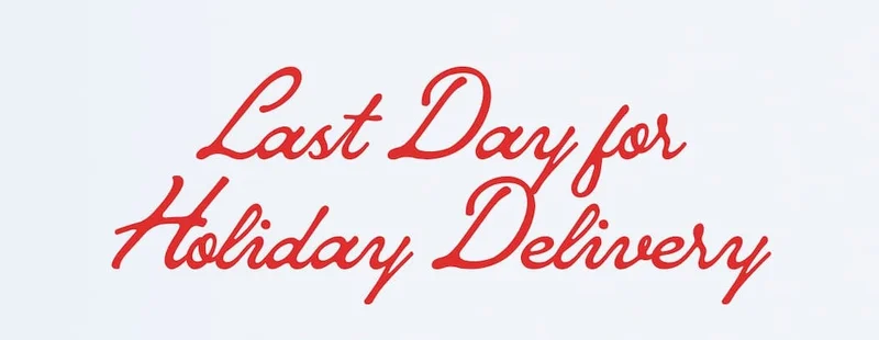 Last Day for Holiday Delivery