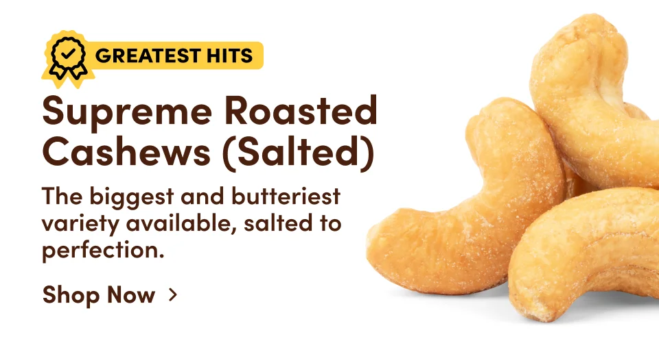 Supreme Roasted&nbsp; Cashews (Salted). The biggest and butteriest variety available, salted to perfection.