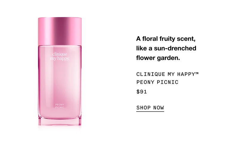 A floral fruity scent, like a sun-drenched flower garden. CLINIQUE MY HAPPY™ PEONY PICNIC $91 SHOP NOW