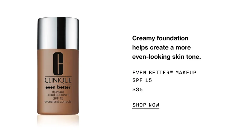 Creamy foundation helps create a more even-looking skin tone. EVEN BETTER™ MAKEUP SPF 15 $35 SHOP NOW