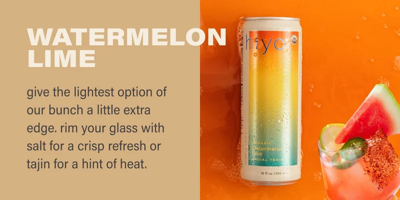 watermelon lime give the lightest option of our bunch a little extra edge. rim your glass with salt for a crisp refresh or tajin for a hint of heat.