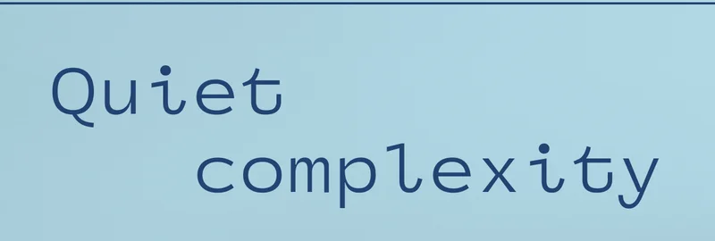 Quiet complexity