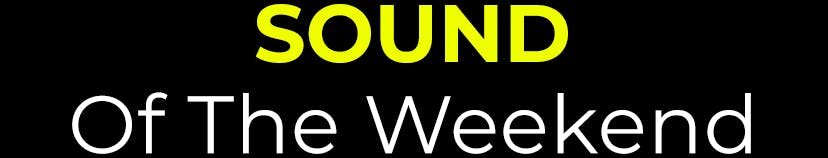 Sound of the Weekend