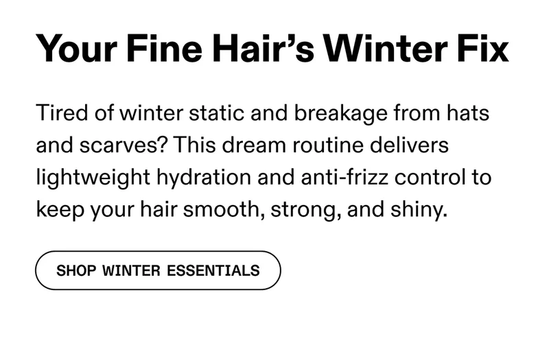 Your Fine Hair's Winter Fix | Shop Winter Essentials