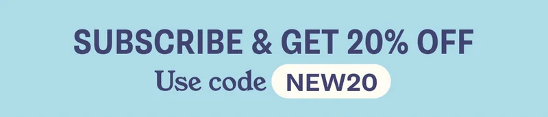 SUBSCRIBE & GET 20% OFF. Use code NEW20