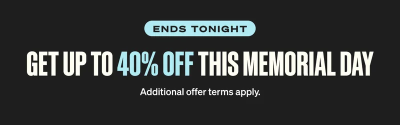 Ends Soon. GET UP TO 40% OFF THIS MEMORIAL DAY Additional offer terms apply.