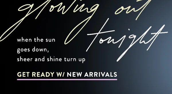 Get Ready w/ New Arrivals