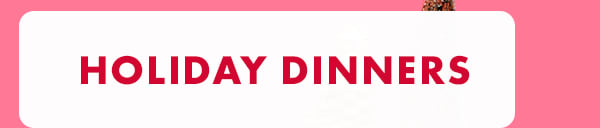 Holiday Dinners Holiday Dinners