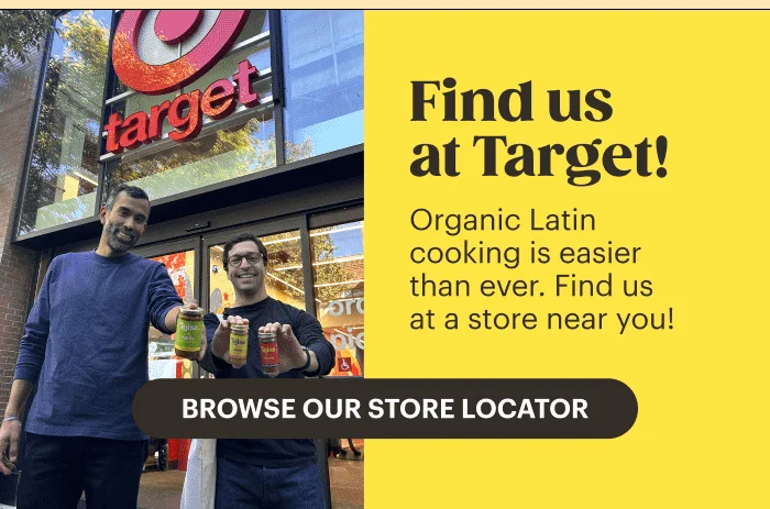 Find Us at Target! Organic Latin cooking is easier than ever. Find us at a store near you!