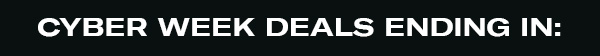 Cyber Week Deals Ending In: