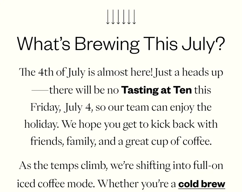 What’s Brewing This July? The 4th of July is almost here! Just a heads up—there will be no Tasting at Ten this Friday, July 4, so our team can enjoy the holiday. We hope you get to kick back with friends, family, and a great cup of coffee.
