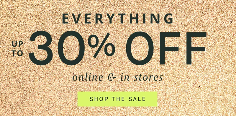 EVERYTHING Up to 30% OFF Online & in stores SHOP THE SALE