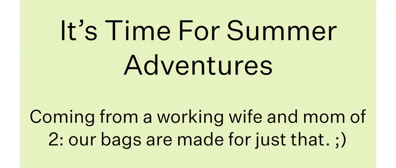 It’s Time For Summer Adventures | Coming from a working wife and mom of 2: our bags are made for just that. ;)