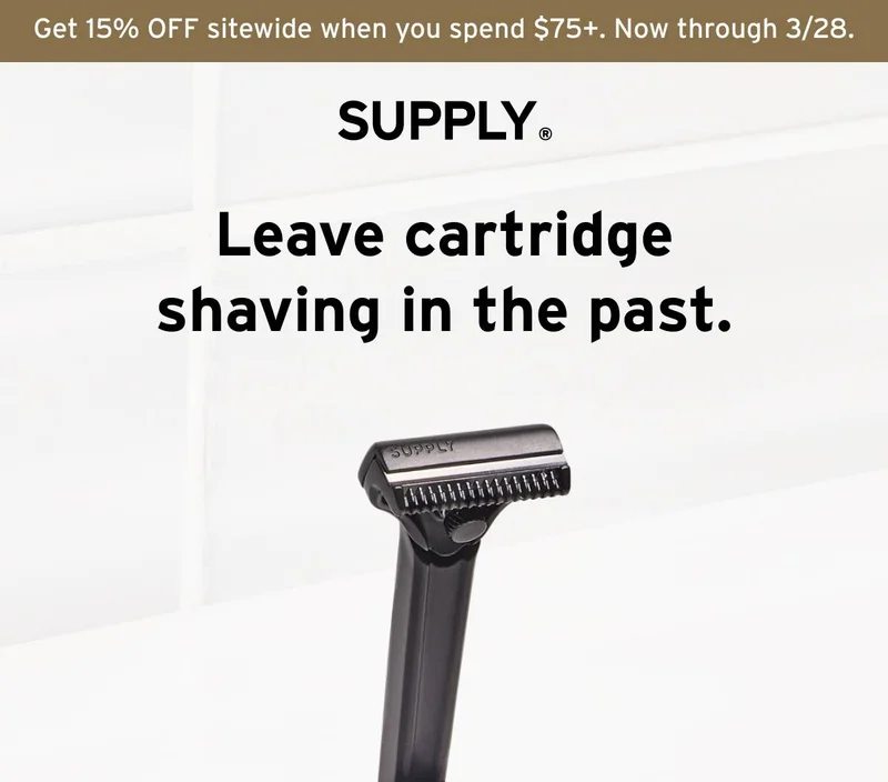 SUPPLY. Get 15% OFF sitewide when you spend $75+. Now through 3/28. Leave cartridge shaving in the past.