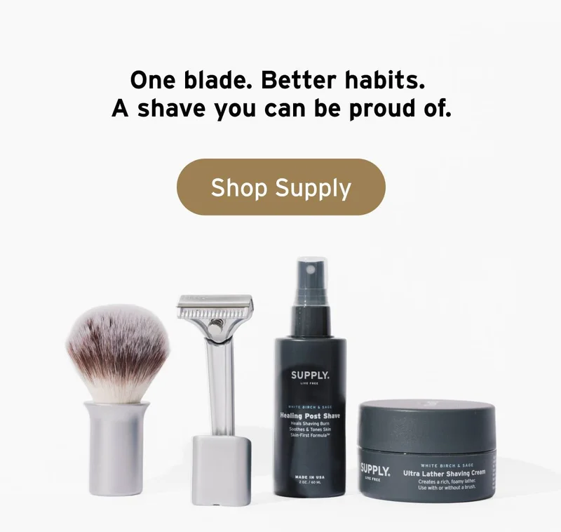 One blade. Better habits. A shave you can be proud of.  Button: Shop Supply