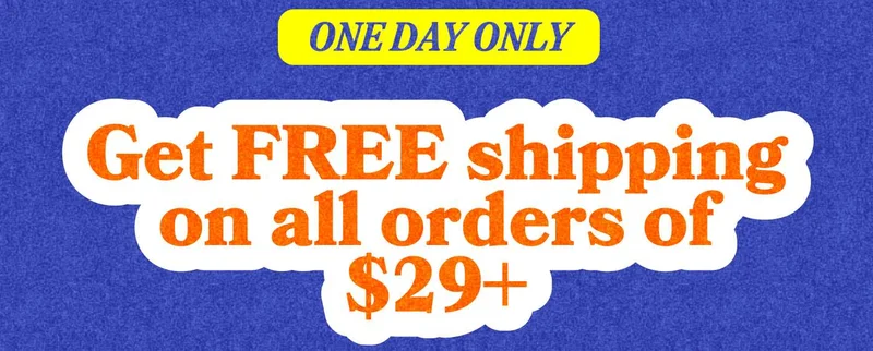 Get FREE shipping + 25% off on all orders of $29+
