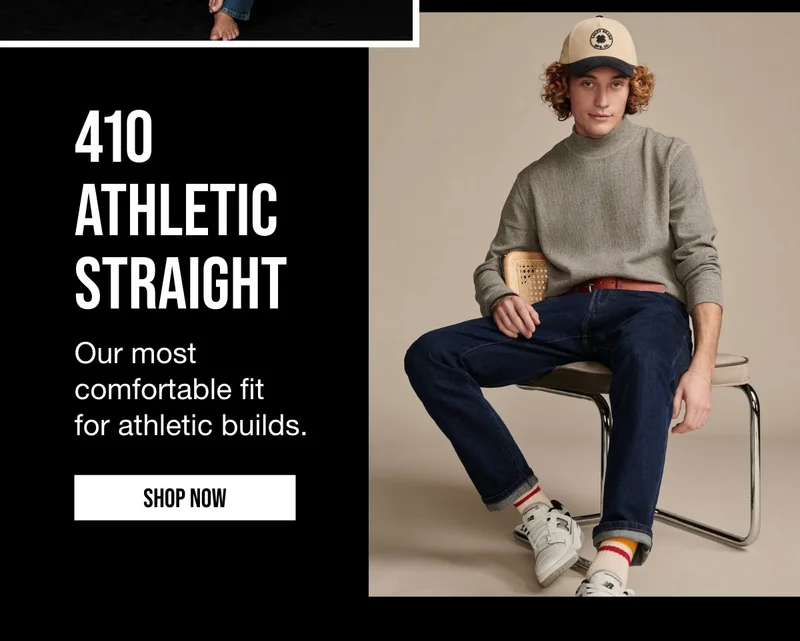 410 ATHLETIC STRAIGHT | Our most comfortable fit for athletic builds. | SHOP NOW