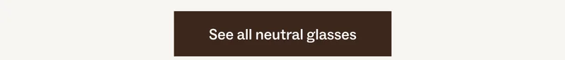 See all neutral glasses