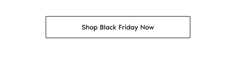 Shop Black Friday Now