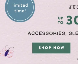 limited time! just for you up to 30% off accessories, sleepwear, candles and more, shop now