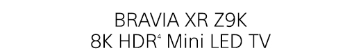 BRAVIA XR Z9K 8K HDR(4) Mini LED TV