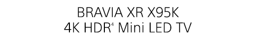 BRAVIA XR X95K 4K HDR(4) Mini LED TV