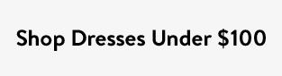Shop Dresses Under $100