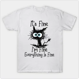 Black Cat It's Fine I'm Fine Everything Is Fine T-Shirt