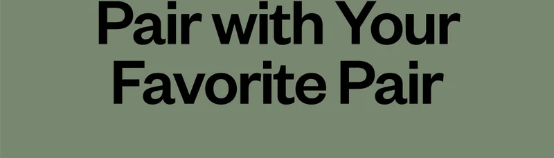 Pair with Your Favorite Pair