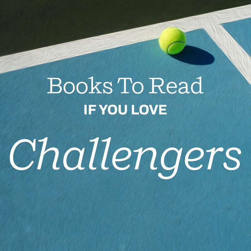Books To Read if You Love "Challengers"