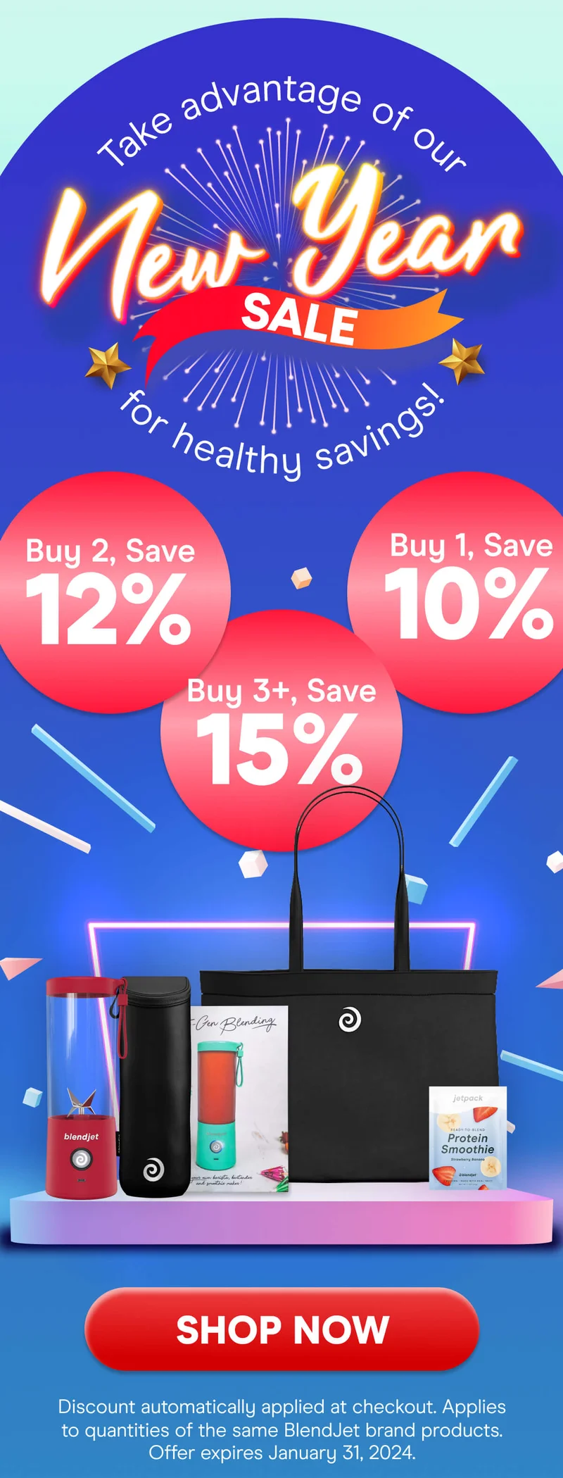 Take advantage of our New Year SALE for healthy savings! Buy 3+, Save 20% Buy 2, Save 15%, Buy 1, Save 10% SHOP NOW Discount automatically applied at checkout. Applies to quantities of the same Blendjet brand products. Offer expires January 31st, 2024.