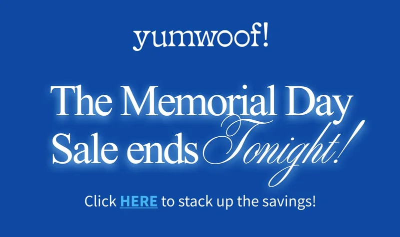 Yumwoof! | The Memorial Day Sale ends TONIGHT! | Click HERE to stack up the savings!