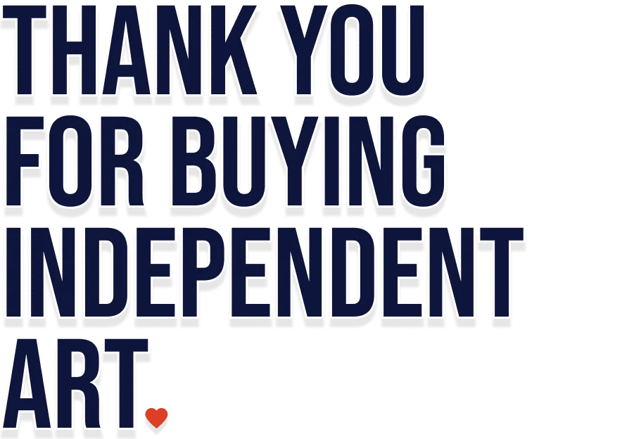 Thank you for buying independent art