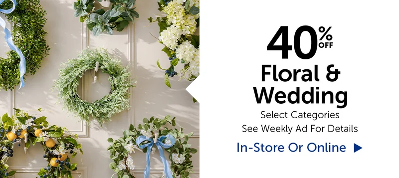 40% Off Floral & Wedding - Selection Will Vary By Store
