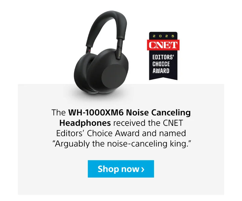 The WH-1000XM6 Noise Canceling Headphones received the CNET Editors’ Choice Award and named “Arguably the noise-canceling king.” Shop now
