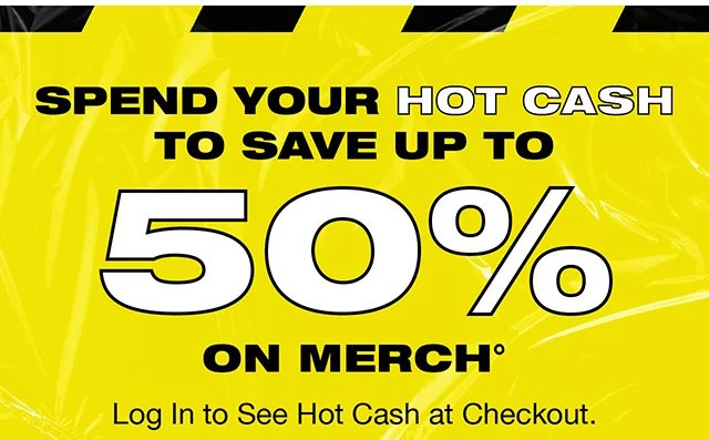 Spend Your Hot Cash To Save Up To 50 Percent On Merch. Log In To See Hot Cash At Checkout