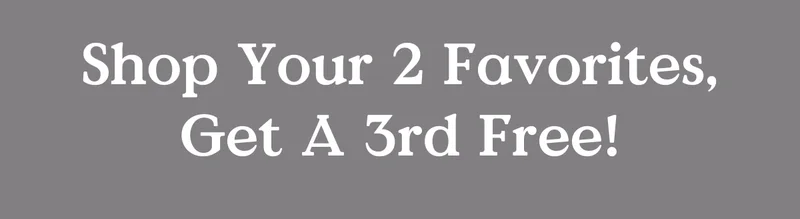 Shop Your 2 Favorites, Get a 3rd Free!