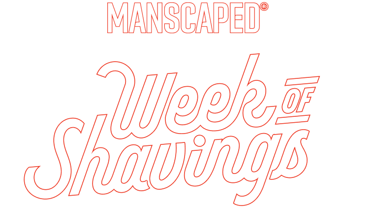 MANSCAPED® Week of Shavings