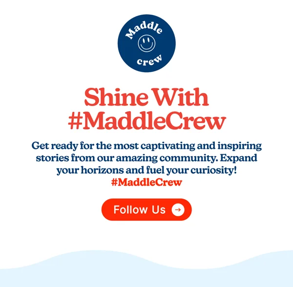 Shine With #MaddleCrew Get ready for the most captivating and inspiring stories from our amazing community.  Expand your horizons and fuel your curiosity! #MaddleCrew
