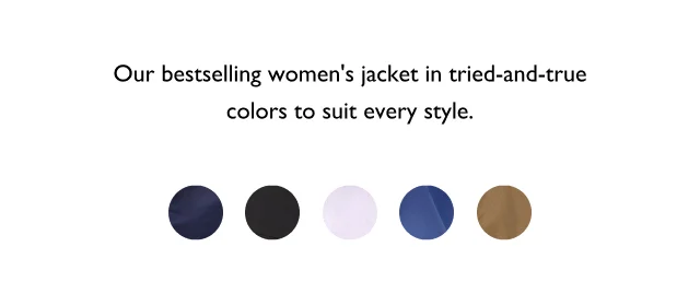 Our bestselling women's jacket in tried-and-true colors to suit every style.                                            Shop women's jackets