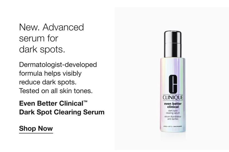 New. Advanced serum for dark spots. | Dermatologist-developed formula helps visibly reduce dark spots. Tested on all skin tones. | Even Better Clinical™ Dark Spot Clearing Serum | Shop Now