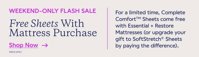 WEEKEND-ONLY FLASH SALE. Free Sheets With Mattress Purchase. SHOP NOW