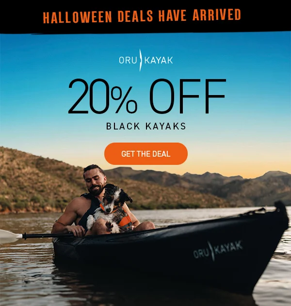 OUR DARKEST DEALS ARE HERE! Save 20% on black kayaks through Halloween OUR DARKEST DEALS ARE HERE! Save 20% on black kayaks through Halloween