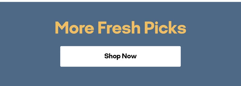 More Fresh Picks Shop Now