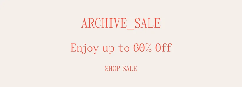 Archive Sale Enjoy up to 60% Off Shop Sale